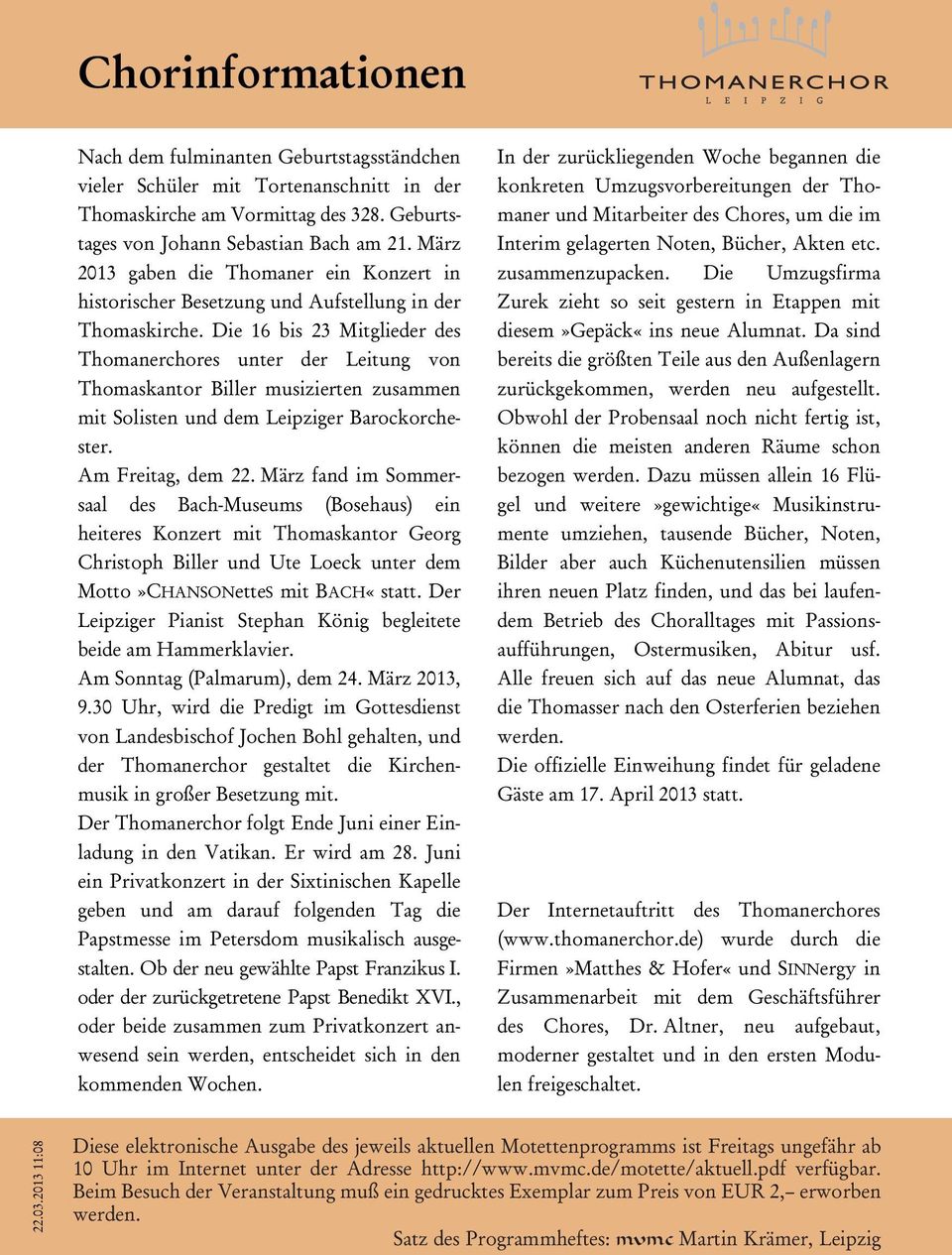 Die 16 bis 23 Mitglieder des Thomanerchores unter der Leitung von Thomaskantor Biller musizierten zusammen mit Solisten und dem Leipziger Barockorchester. Am Freitag, dem 22.