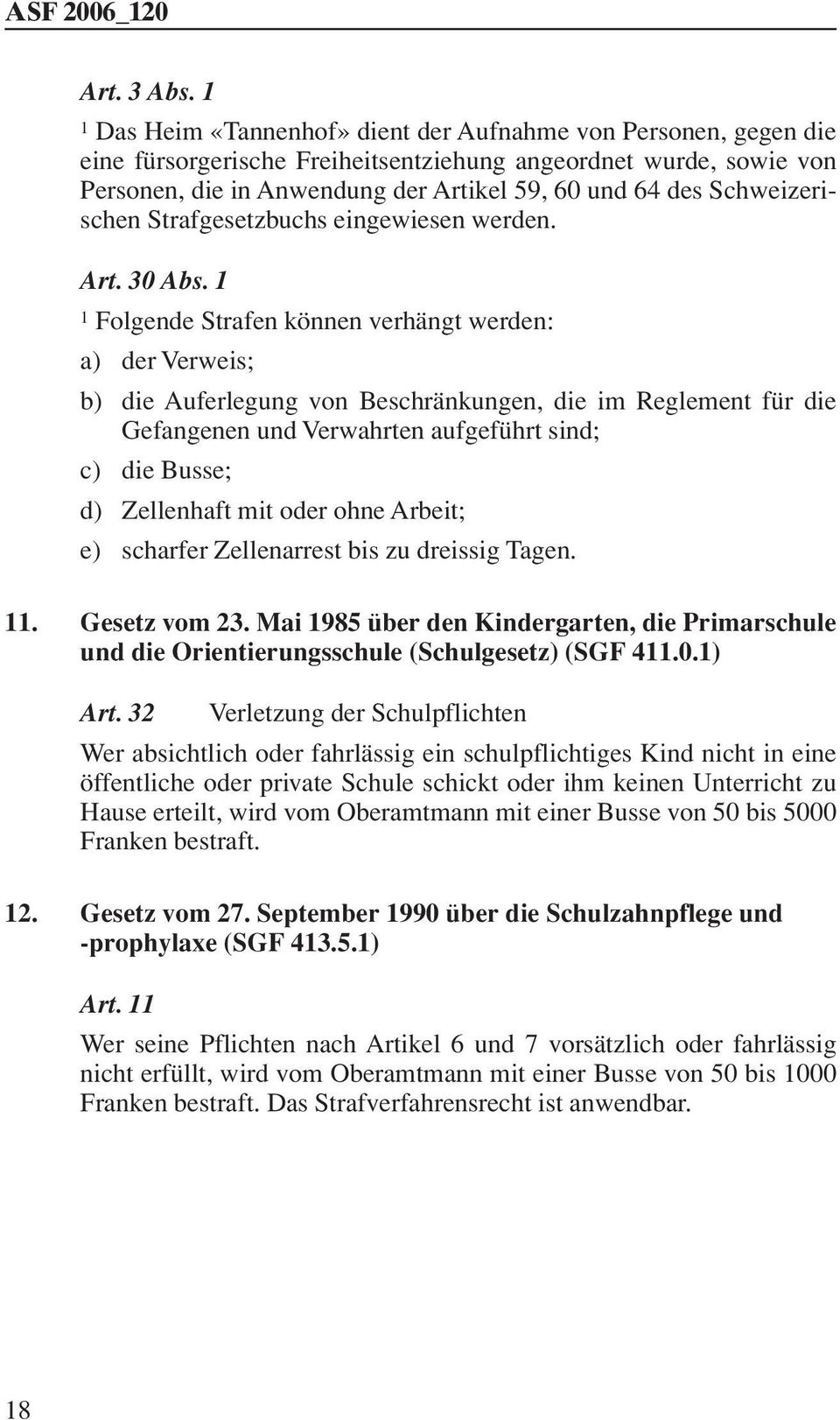 Schweizerischen Strafgesetzbuchs eingewiesen werden. Art. 30 Abs.