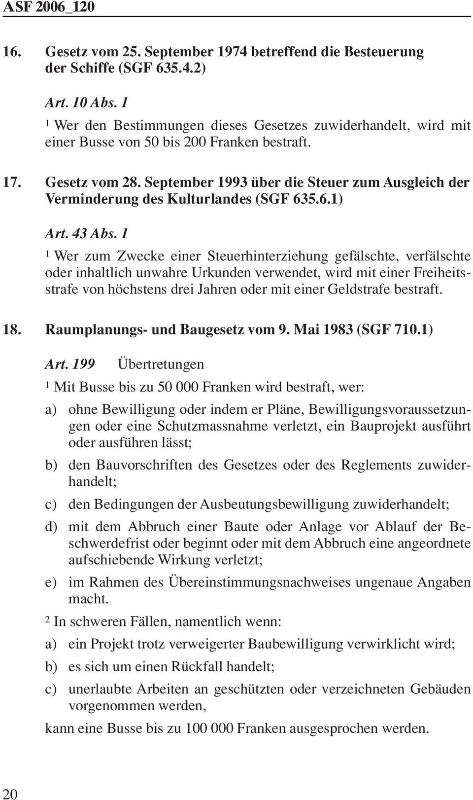 September 1993 über die Steuer zum Ausgleich der Verminderung des Kulturlandes (SGF 635.6.1) Art. 43 Abs.