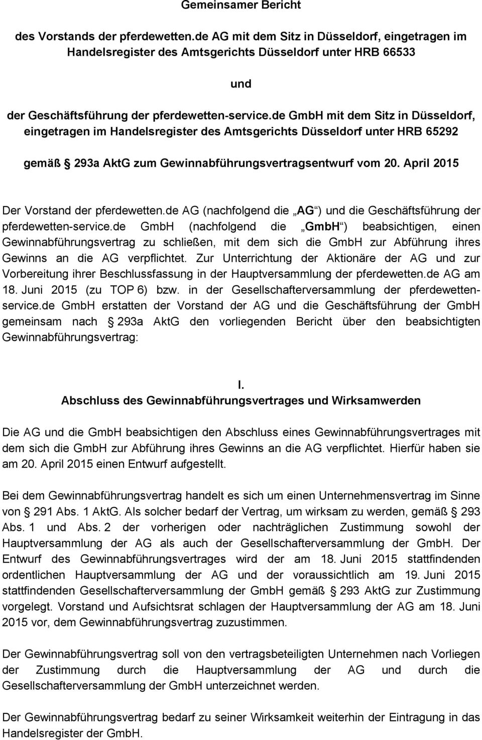 de GmbH mit dem Sitz in Düsseldorf, eingetragen im Handelsregister des Amtsgerichts Düsseldorf unter HRB 65292 gemäß 293a AktG zum Gewinnabführungsvertragsentwurf vom 20.
