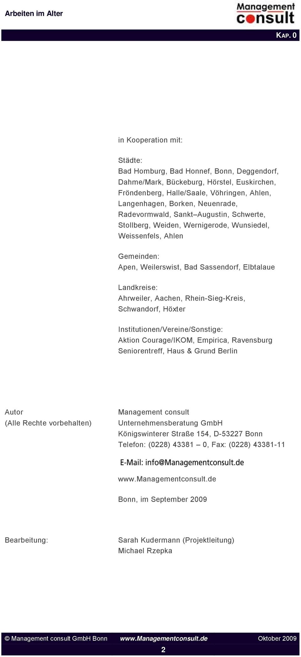 Rhein-Sieg-Kreis, Schwandorf, Höxter Institutionen/Vereine/Sonstige: Aktion Courage/IKOM, Empirica, Ravensburg Seniorentreff, Haus & Grund Berlin Autor (Alle Rechte vorbehalten) Management consult