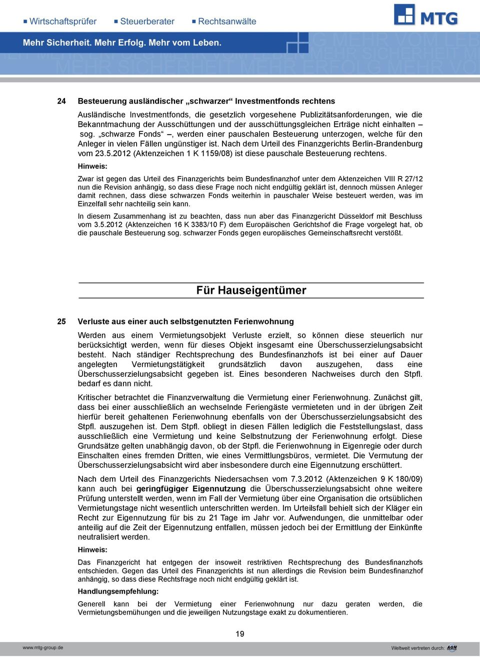 Nach dem Urteil des Finanzgerichts Berlin-Brandenburg vom 23.5.2012 (Aktenzeichen 1 K 1159/08) ist diese pauschale Besteuerung rechtens.