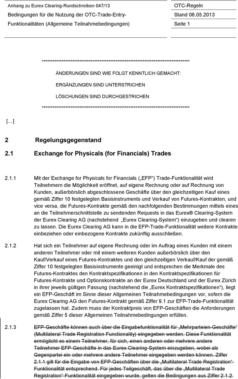 1 Exchange for Physicals (for Financials) Trades 2.1.1 Mit der Exchange for Physicals for Financials ( EFP ) Trade-Funktionalität wird Teilnehmern die Möglichkeit eröffnet, auf eigene Rechnung oder