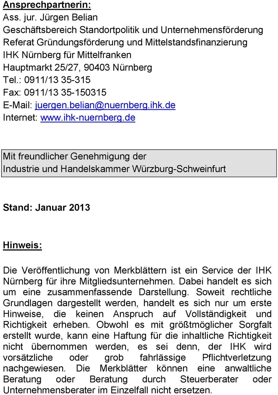 : 0911/13 35-315 Fax: 0911/13 35-150315 E-Mail: juergen.belian@nuernberg.ihk.de Internet: www.ihk-nuernberg.