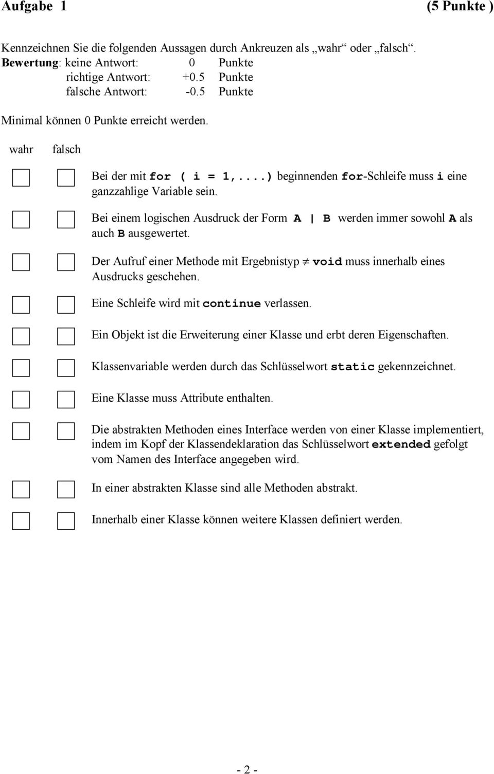 Bei einem logischen Ausdruck der Form A B werden immer sowohl A als auch B ausgewertet. Der Aufruf einer Methode mit Ergebnistyp void muss innerhalb eines Ausdrucks geschehen.