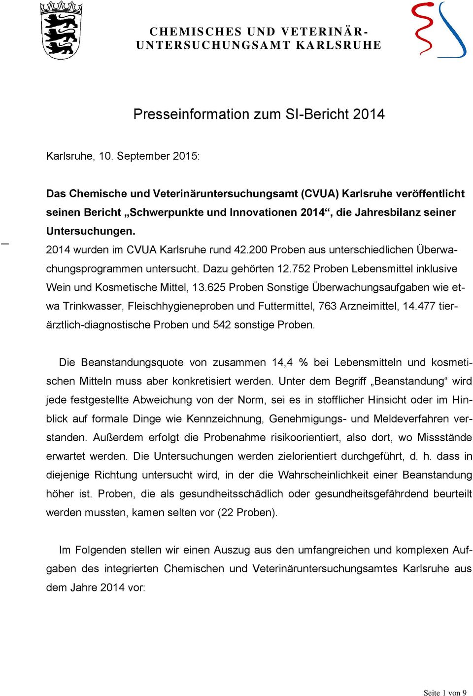 2014 wurden im CVUA Karlsruhe rund 42.200 Proben aus unterschiedlichen Überwachungsprogrammen untersucht. Dazu gehörten 12.752 Proben Lebensmittel inklusive Wein und Kosmetische Mittel, 13.