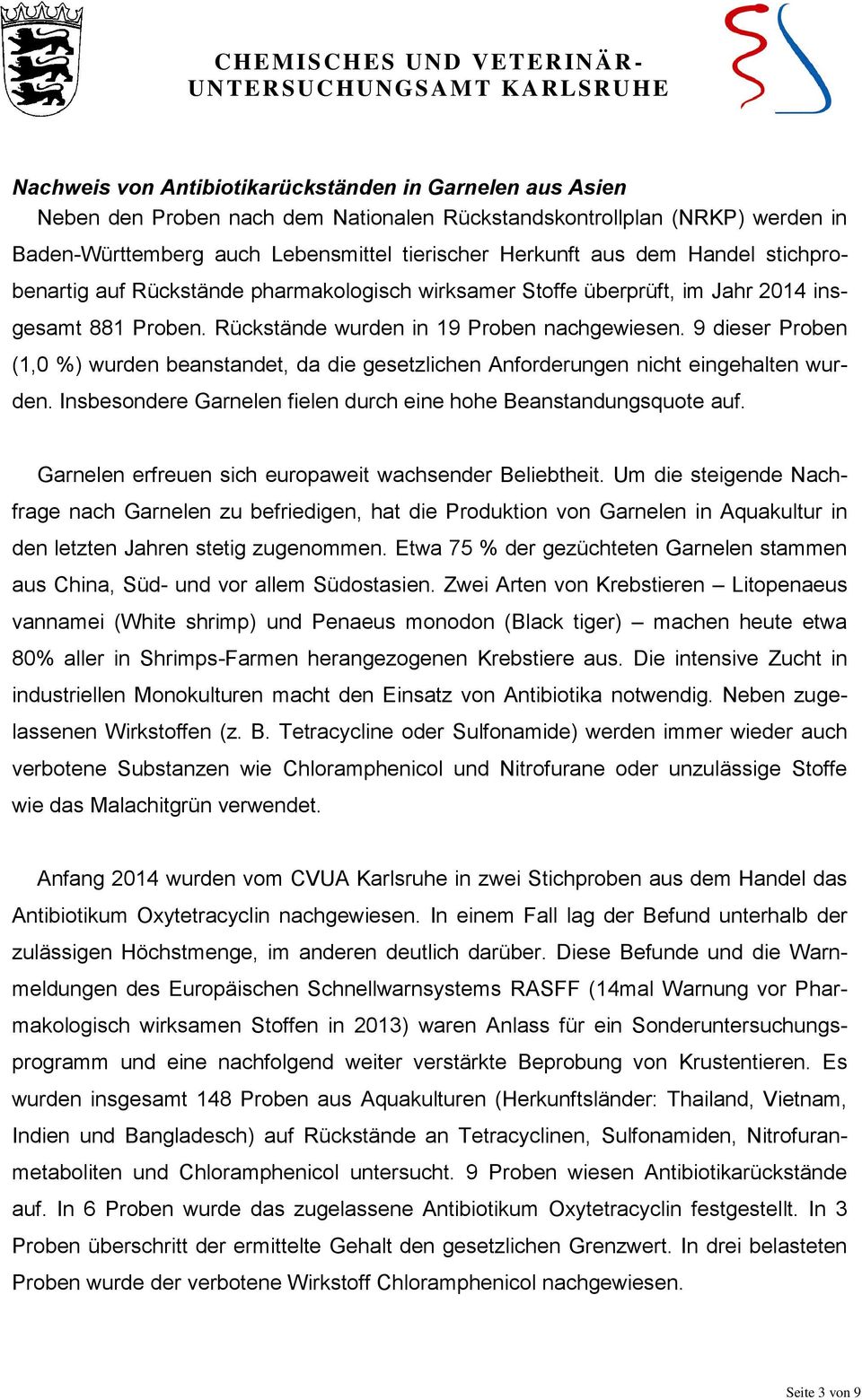 9 dieser Proben (1,0 %) wurden beanstandet, da die gesetzlichen Anforderungen nicht eingehalten wurden. Insbesondere Garnelen fielen durch eine hohe Beanstandungsquote auf.