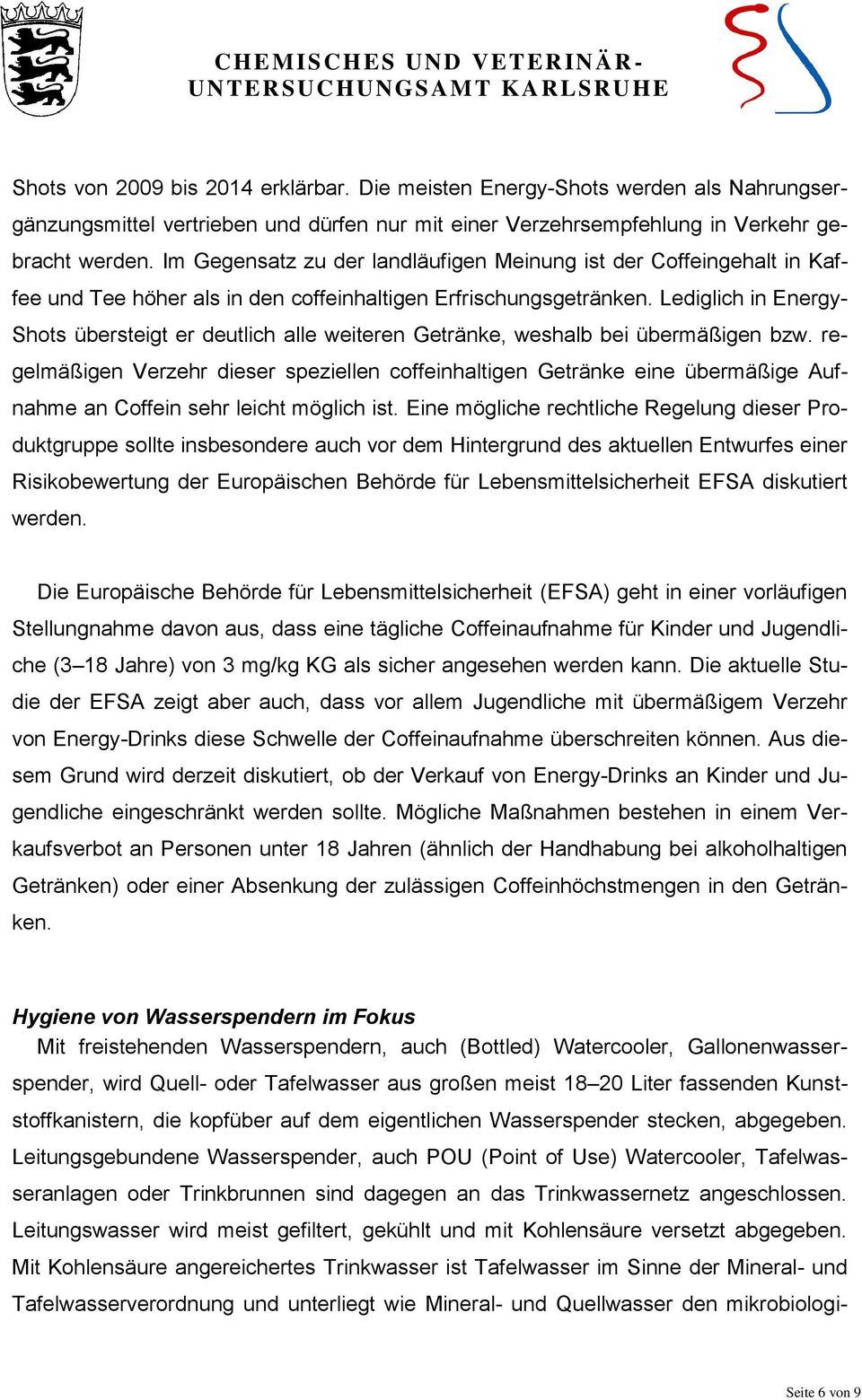 Lediglich in Energy- Shots übersteigt er deutlich alle weiteren Getränke, weshalb bei übermäßigen bzw.