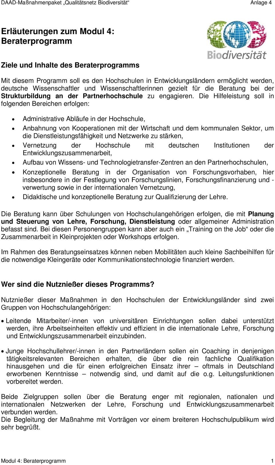 Die Hilfeleistung soll in folgenden Bereichen erfolgen: Administrative Abläufe in der Hochschule, Anbahnung von Kooperationen mit der Wirtschaft und dem kommunalen Sektor, um die