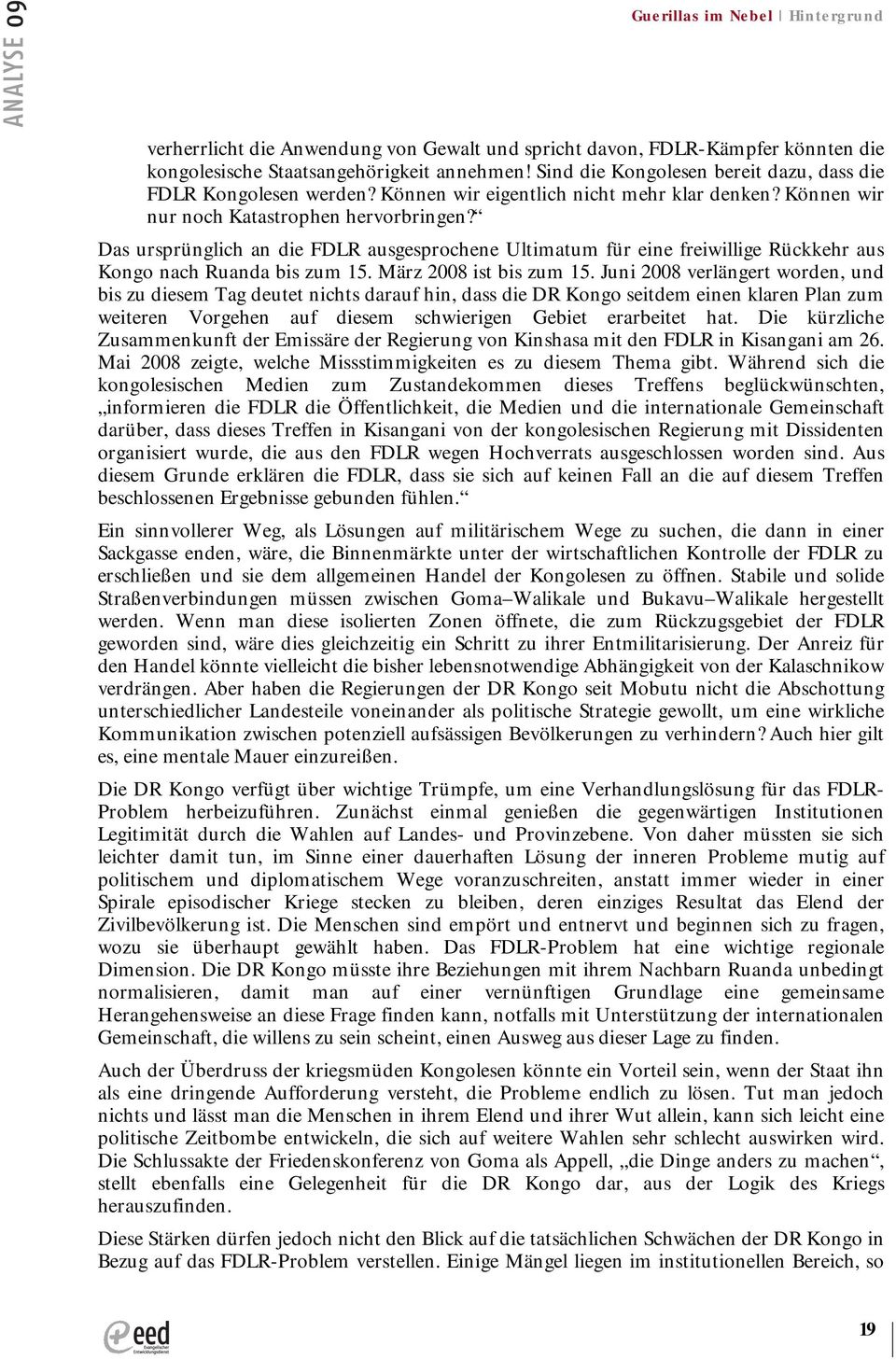 Das ursprünglich an die FDLR ausgesprochene Ultimatum für eine freiwillige Rückkehr aus Kongo nach Ruanda bis zum 15. März 2008 ist bis zum 15.