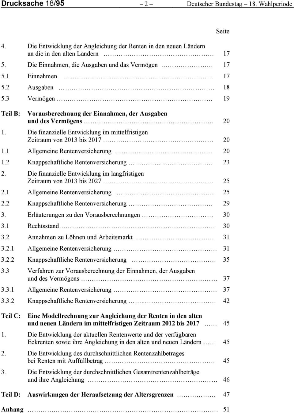 Die finanzielle Entwicklung im mittelfristigen Zeitraum von 2013 bis 2017 20 1.1 Allgemeine Rentenversicherung 20 1.2 Knappschaftliche Rentenversicherung 23 2.