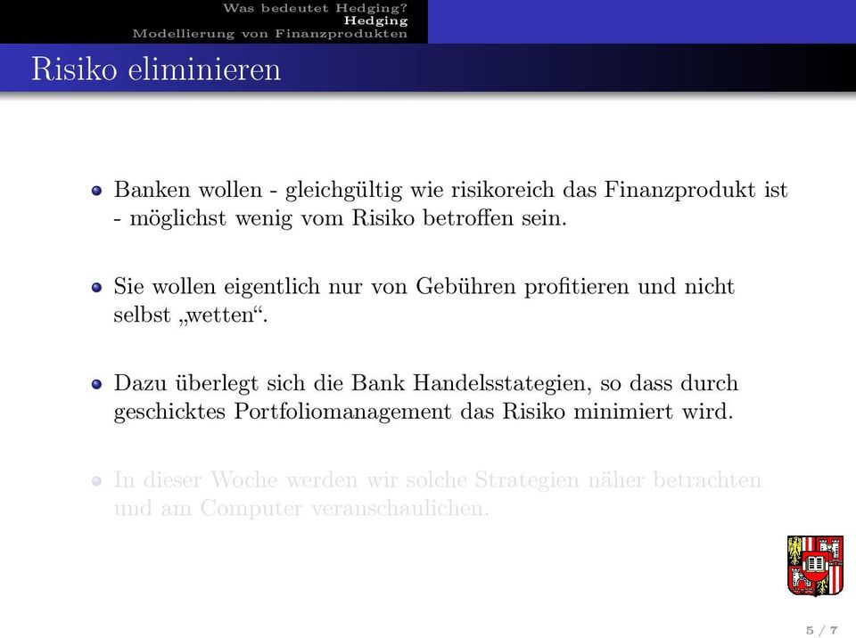 Risiko betroffen sein. Sie wollen eigentlich nur von Gebühren profitieren und nicht selbst wetten.