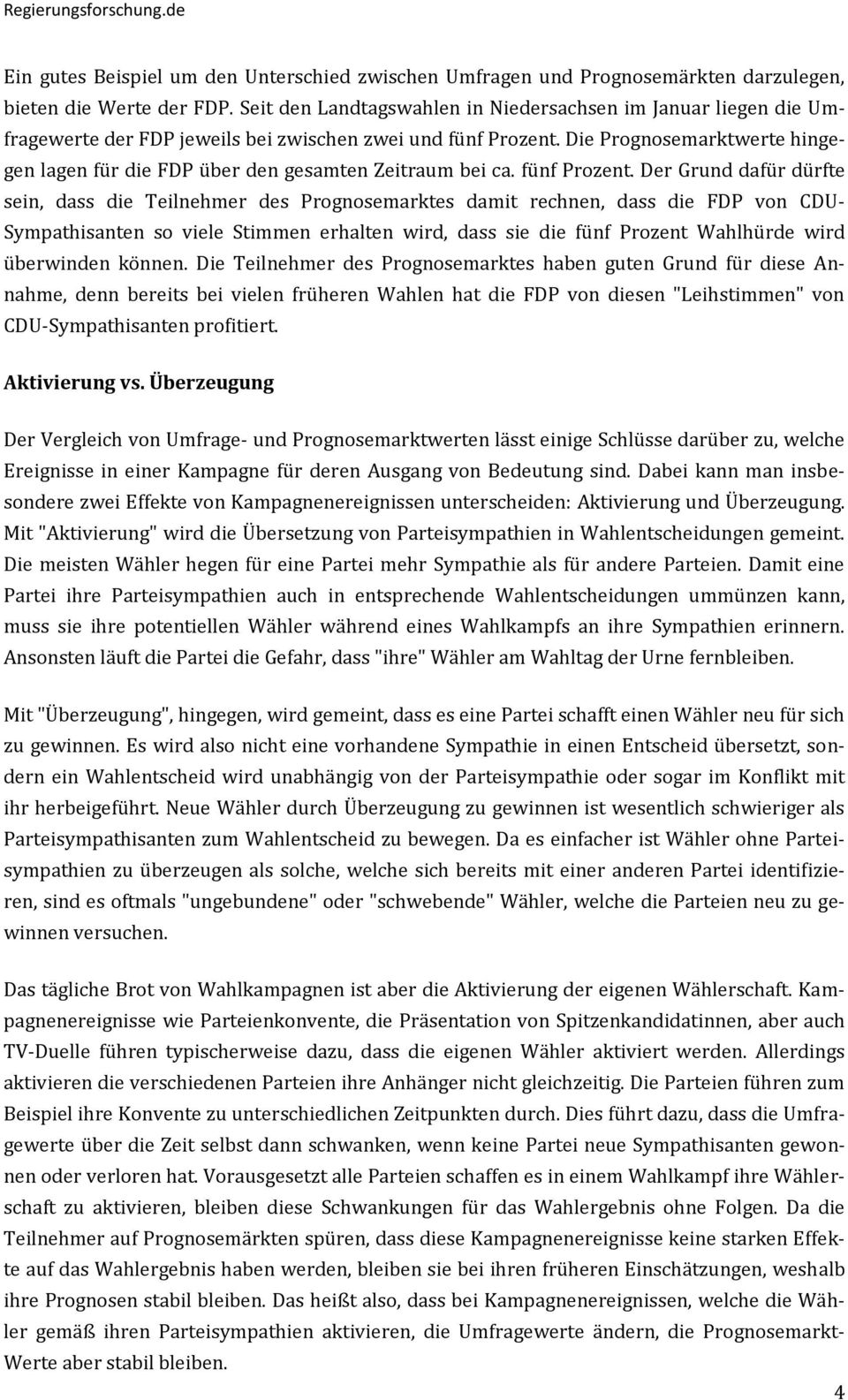 Die Prognosemarktwerte hingegen lagen für die FDP über den gesamten Zeitraum bei ca. fünf Prozent.