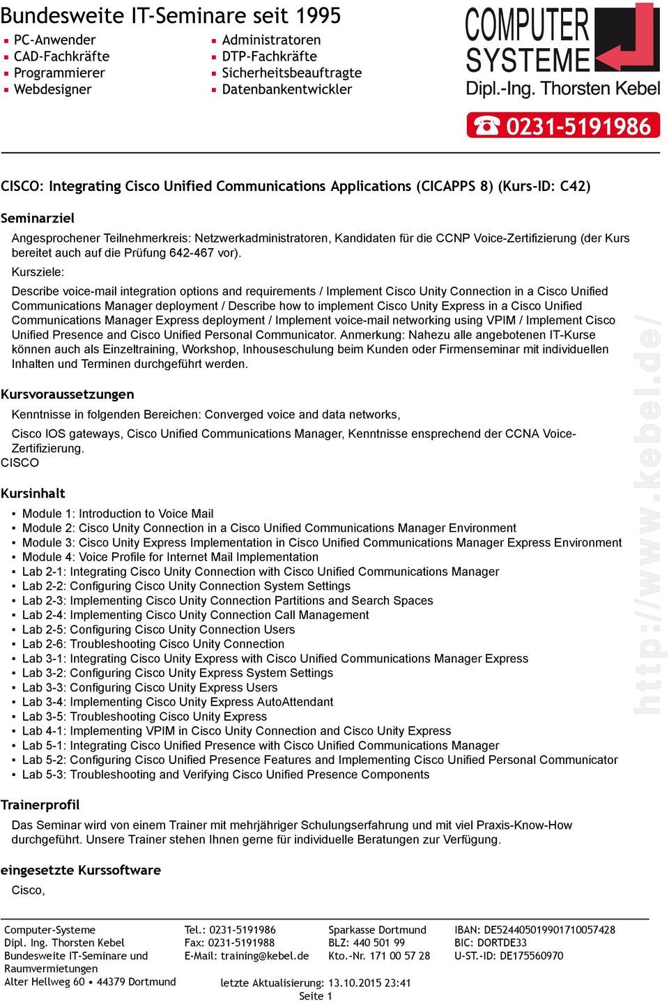 Kursziele: Describe voice-mail integration options and requirements / Implement Cisco Unity Connection in a Cisco Unified Communications Manager deployment / Describe how to implement Cisco Unity