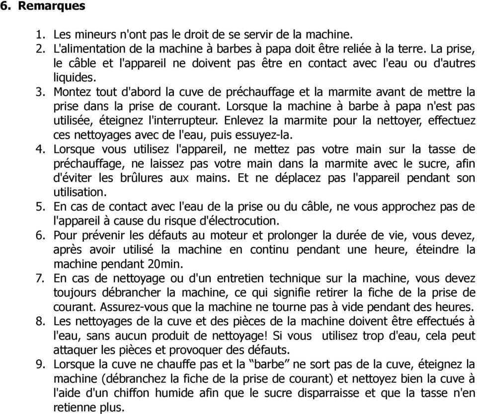 Montez tout d'abord la cuve de préchauffage et la marmite avant de mettre la prise dans la prise de courant. Lorsque la machine à barbe à papa n'est pas utilisée, éteignez l'interrupteur.