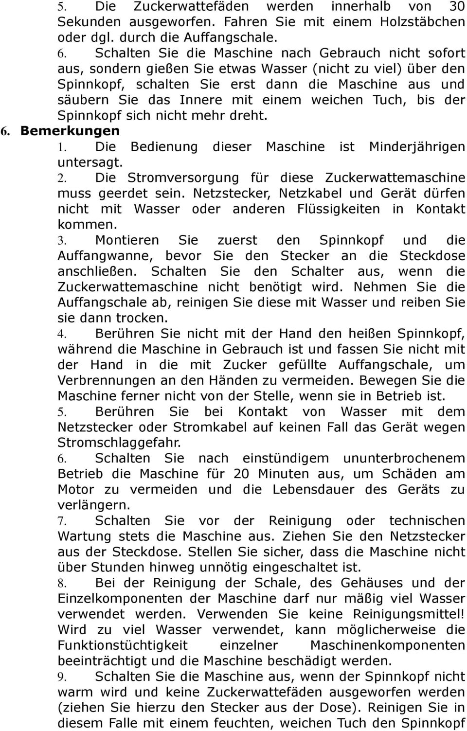 einem weichen Tuch, bis der Spinnkopf sich nicht mehr dreht. 6. Bemerkungen 1. Die Bedienung dieser Maschine ist Minderjährigen untersagt. 2.