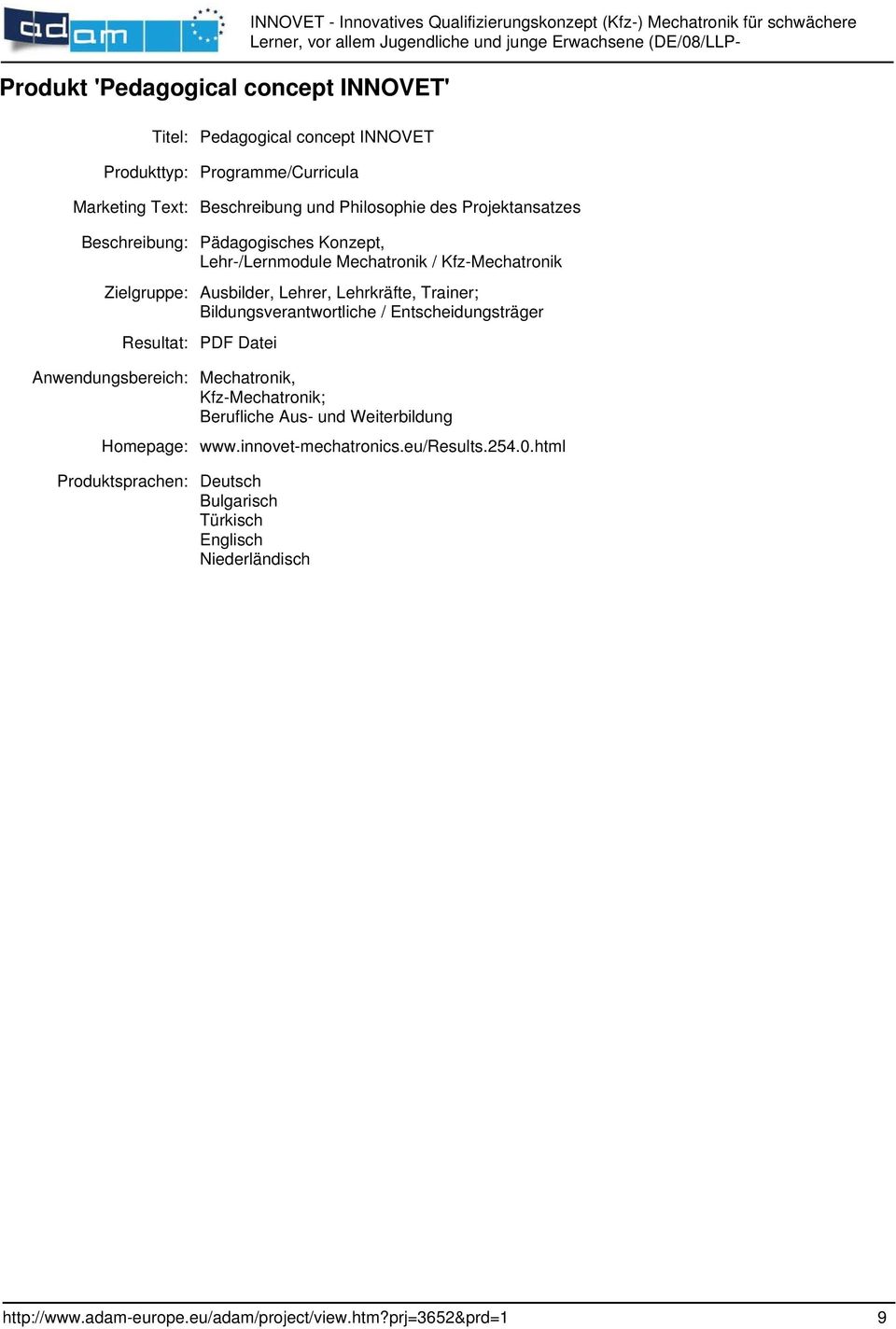 Kfz-Mechatronik Zielgruppe: Ausbilder, Lehrer, Lehrkräfte, Trainer; Bildungsverantwortliche / Entscheidungsträger Resultat: PDF Datei Anwendungsbereich: Mechatronik,