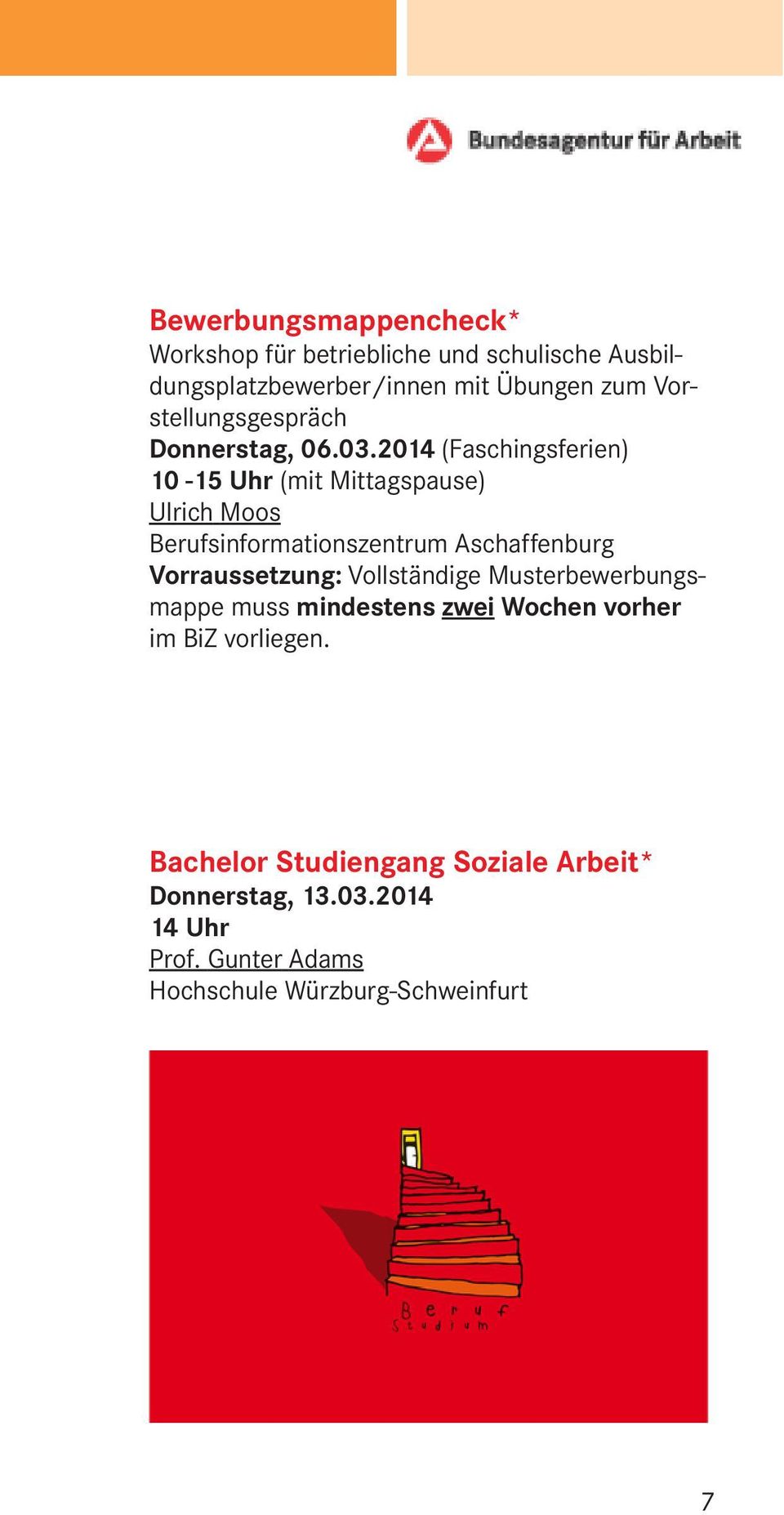 2014 (Faschingsferien) 10-15 Uhr (mit Mittagspause) Ulrich Moos Berufsinformationszentrum Aschaffenburg Vorraussetzung: