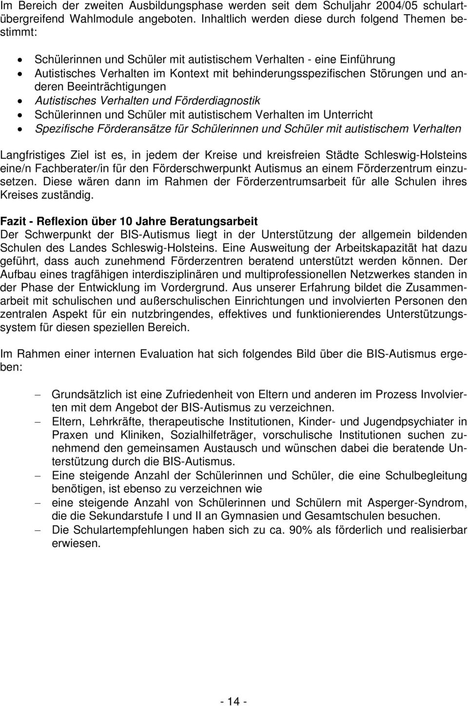 und anderen Beeinträchtigungen Autistisches Verhalten und Förderdiagnostik Schülerinnen und Schüler mit autistischem Verhalten im Unterricht Spezifische Förderansätze für Schülerinnen und Schüler mit