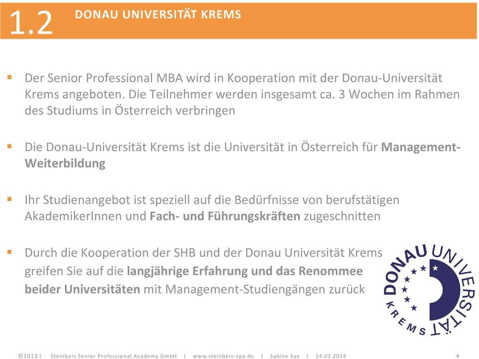 speziell auf die Bedürfnisse von berufstätigen AkademikerInnen und Fach und Führungskräften zugeschnitten Durch die Kooperation der SHB und der Donau Universität Krems greifen