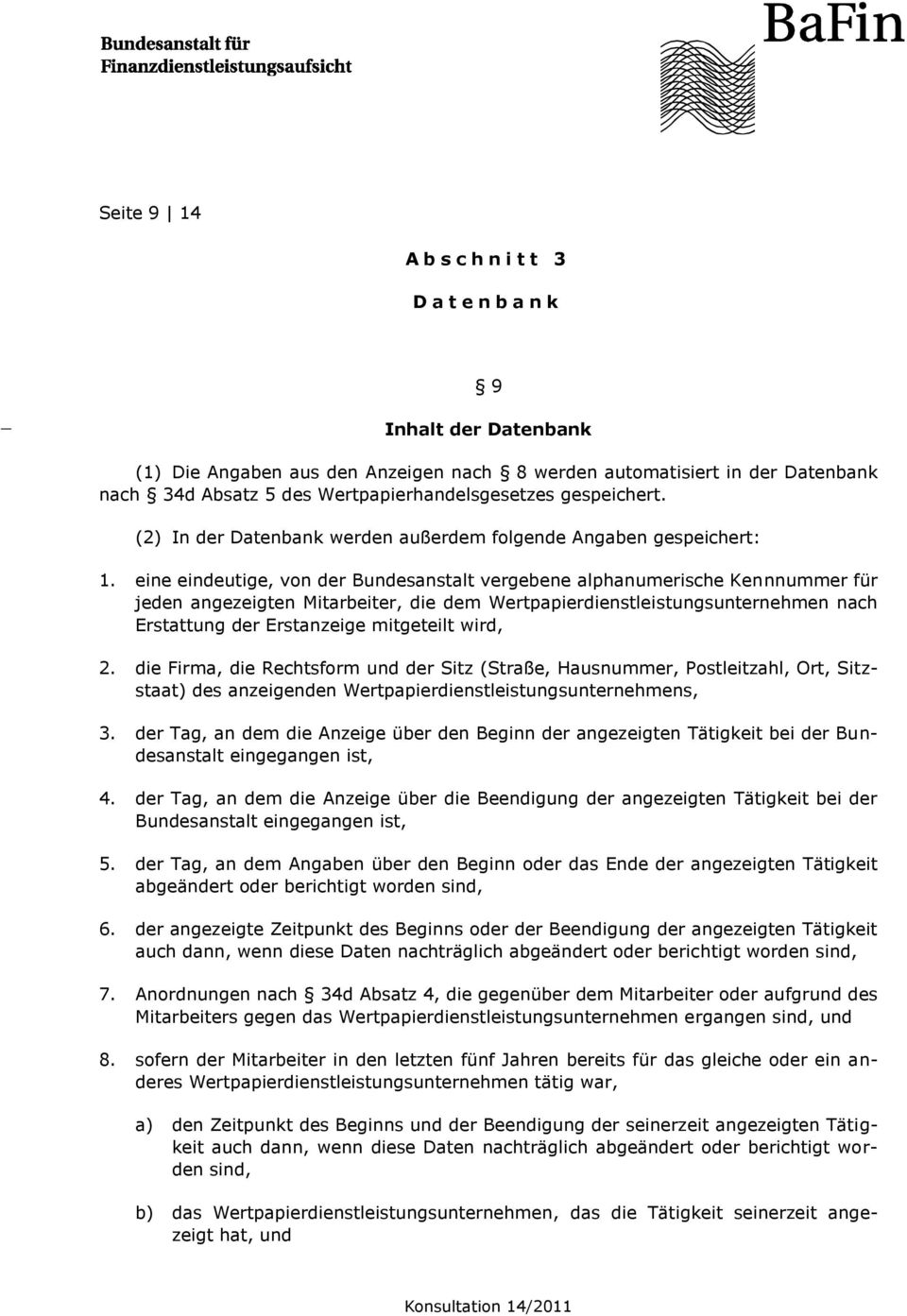 eine eindeutige, von der Bundesanstalt vergebene alphanumerische Kennnummer für jeden angezeigten Mitarbeiter, die dem Wertpapierdienstleistungsunternehmen nach Erstattung der Erstanzeige mitgeteilt