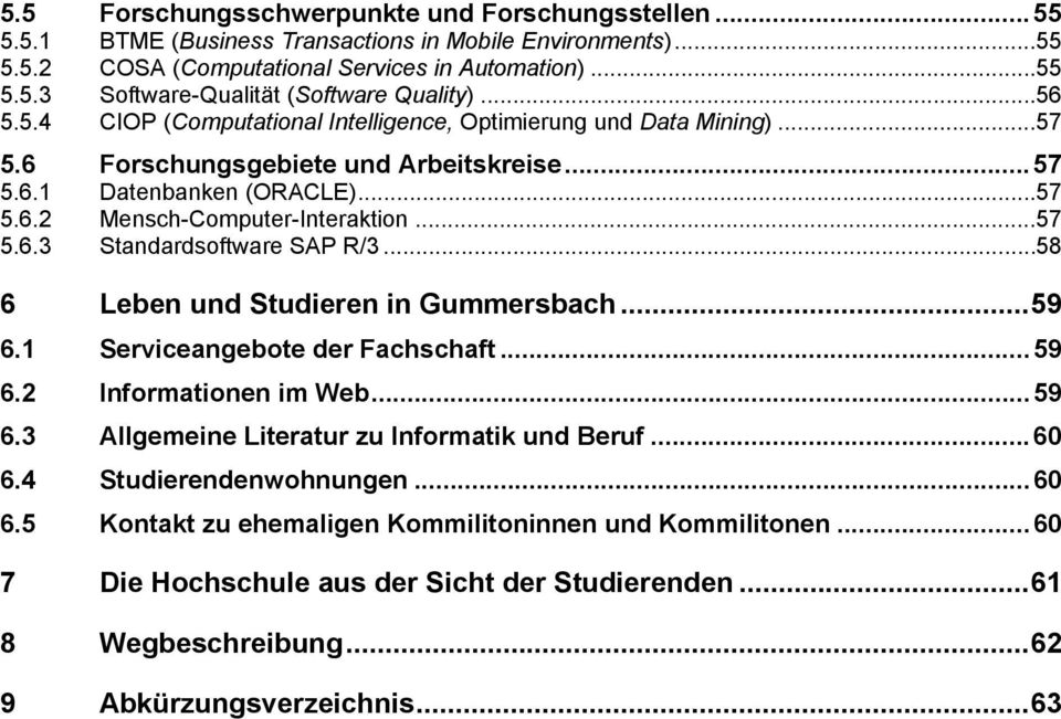 .. 58 6 Leben und Studieren in Gummersbach... 59 6.1 Serviceangebote der Fachschaft... 59 6.2 Informationen im Web... 59 6.3 Allgemeine Literatur zu Informatik und Beruf... 60 6.