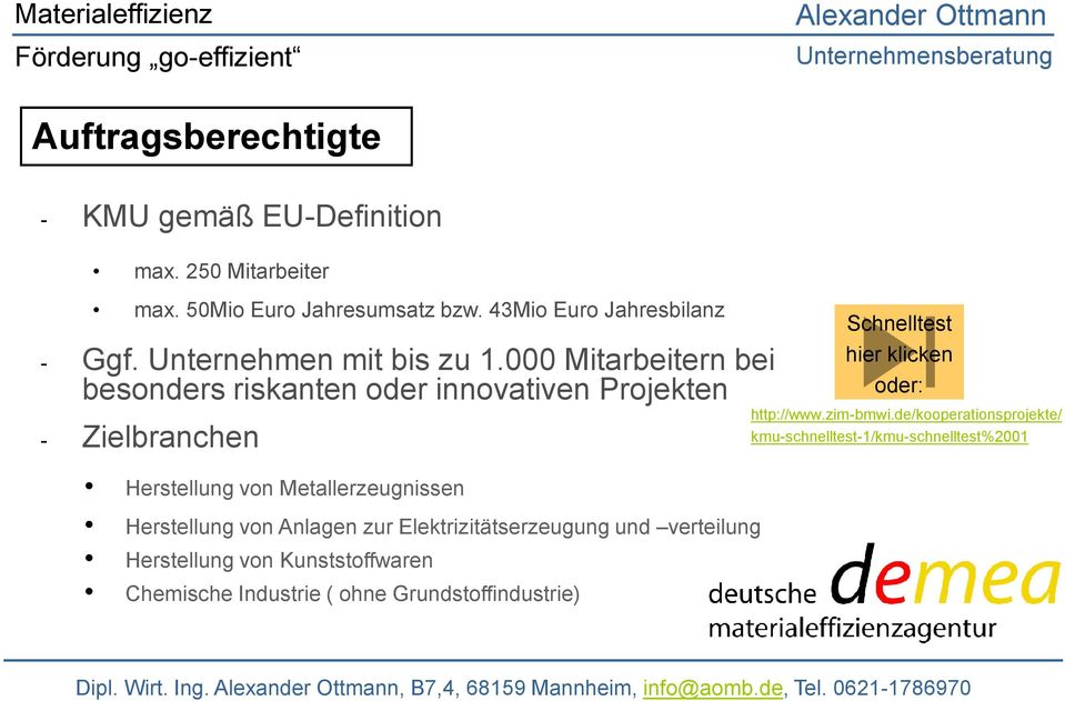 000 Mitarbeitern bei besonders riskanten oder innovativen Projekten - Zielbranchen Herstellung von Metallerzeugnissen Herstellung von Anlagen zur