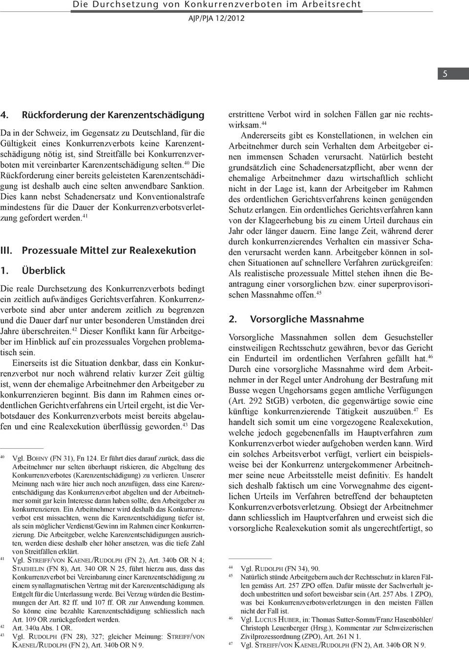 Konkurrenzverboten mit vereinbarter Karenzentschädigung selten. 40 Die Rückforderung einer bereits geleisteten Karenzentschädigung ist deshalb auch eine selten anwendbare Sanktion.