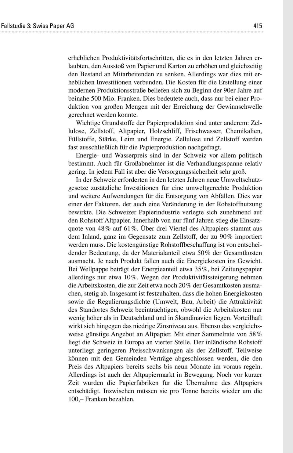 Die Kosten für die Erstellung einer modernen Produktionsstraße beliefen sich zu Beginn der 90er Jahre auf beinahe 500 Mio. Franken.