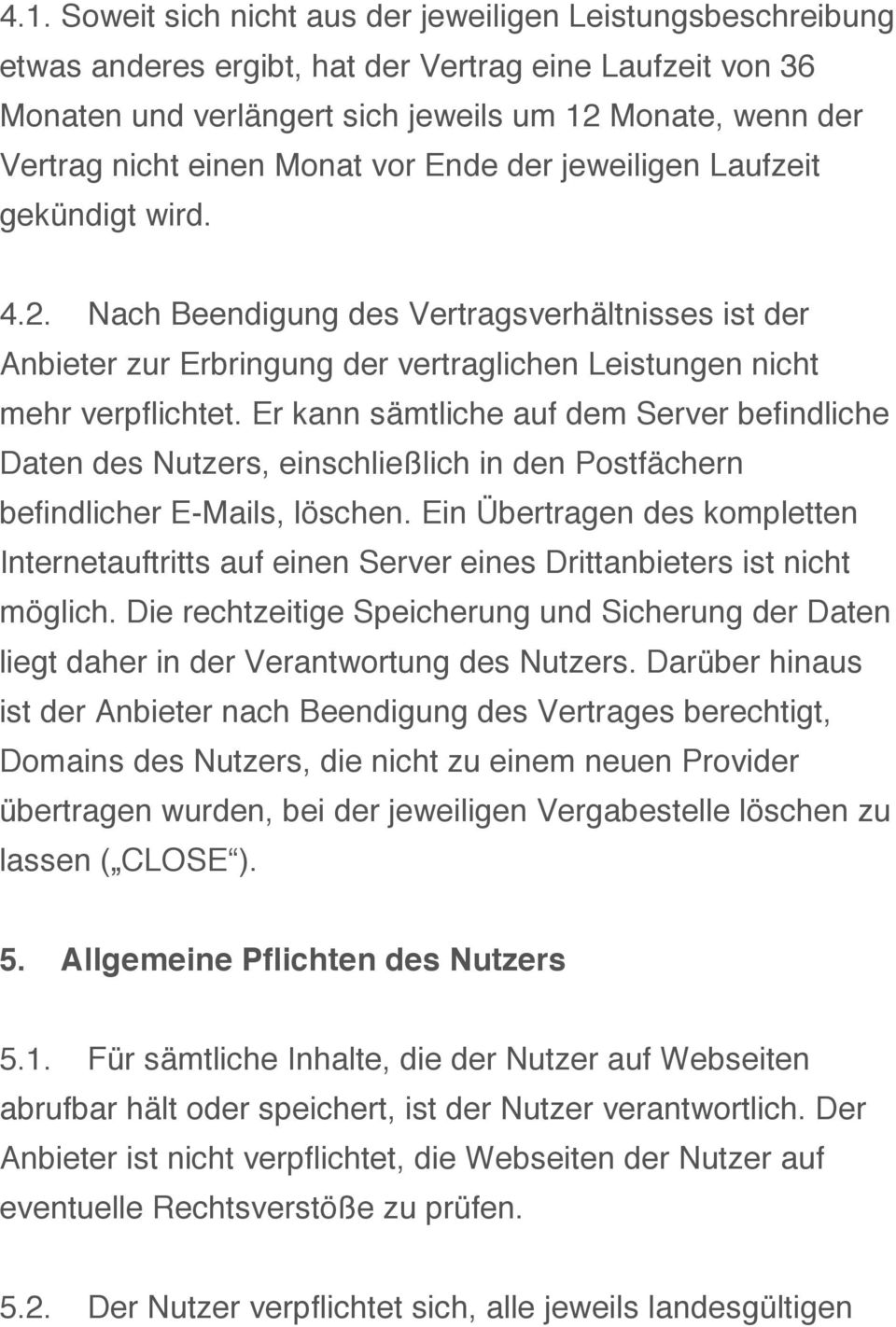 Er kann sämtliche auf dem Server befindliche Daten des Nutzers, einschließlich in den Postfächern befindlicher E-Mails, löschen.