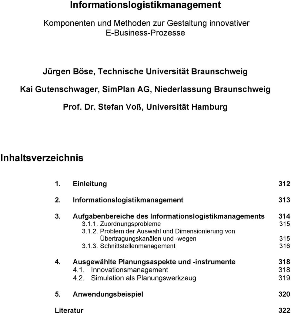 Aufgabenbereiche des Informationslogistikmanagements 314 3.1.1. Zuordnungsprobleme 315 3.1.2. Problem der Auswahl und Dimensionierung von Übertragungskanälen und -wegen 315 3.