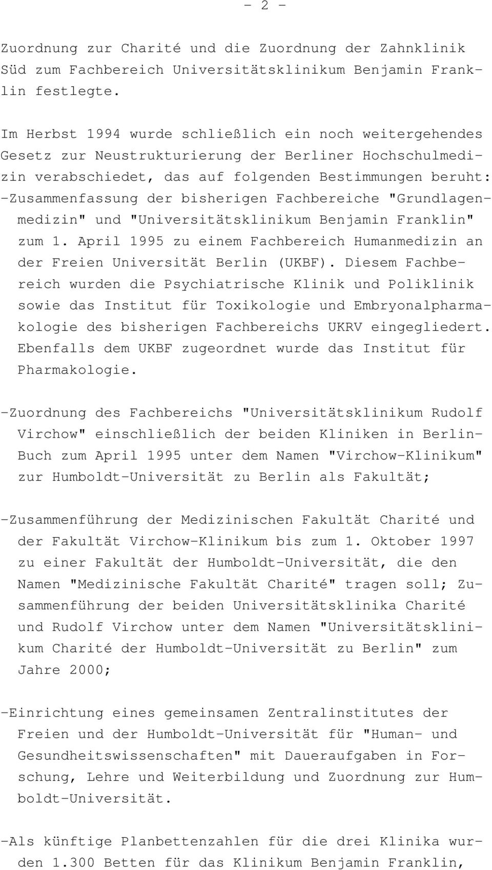 Fachbereiche "Grundlagenmedizin" und "Universitätsklinikum Benjamin Franklin" zum. April 995 zu einem Fachbereich Humanmedizin an der Freien Universität Berlin (UKBF).