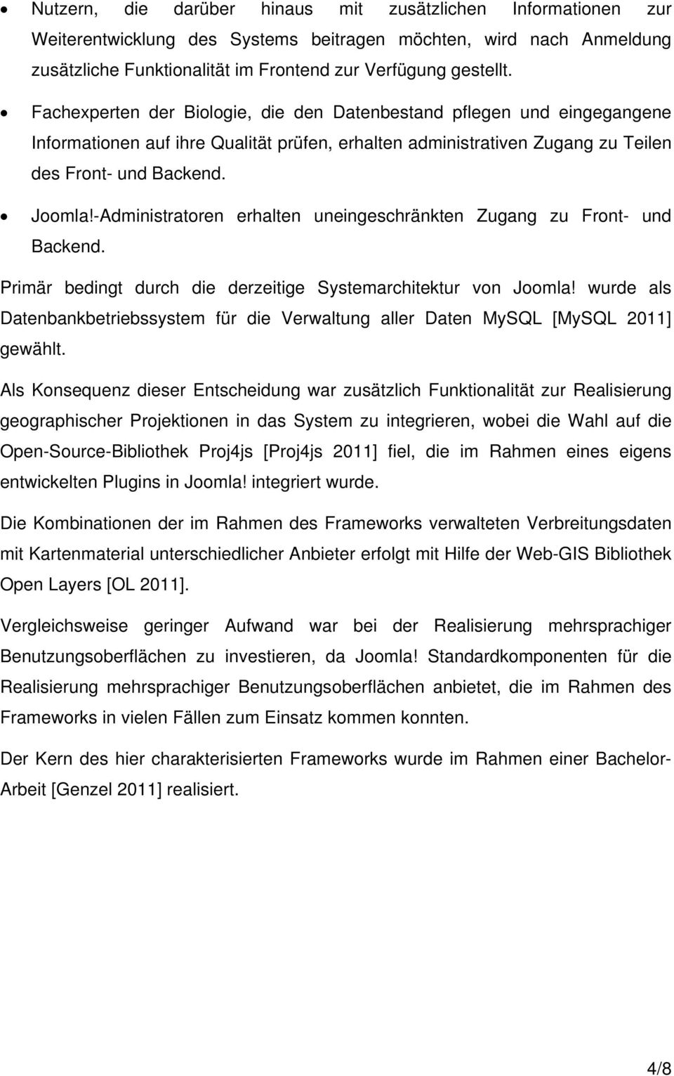 -Administratoren erhalten uneingeschränkten Zugang zu Front- und Backend. Primär bedingt durch die derzeitige Systemarchitektur von Joomla!