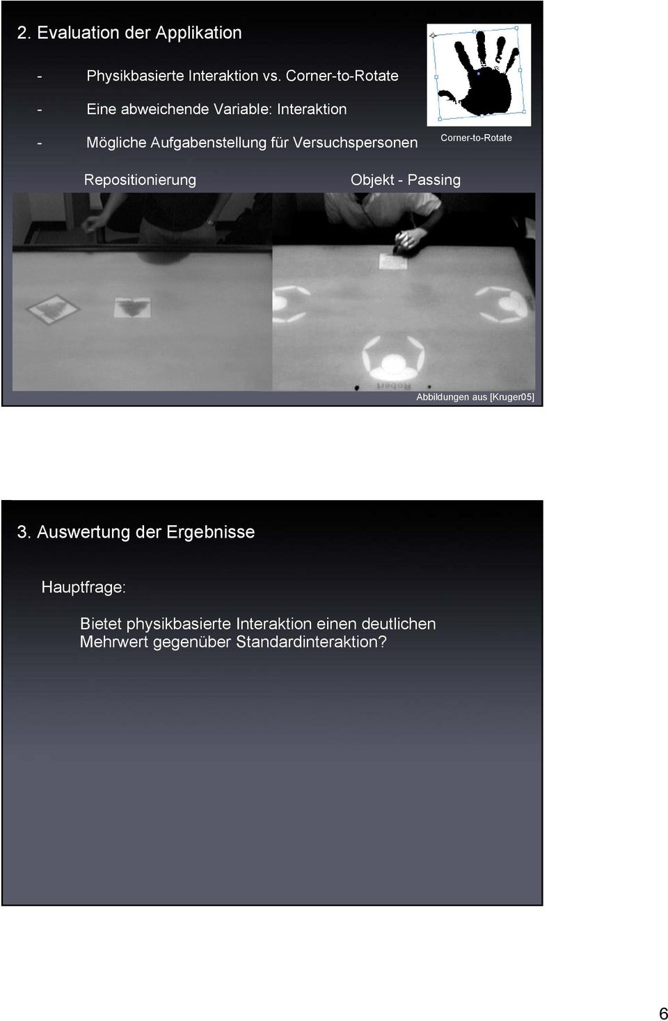 Versuchspersonen Corner-to-Rotate Repositionierung Objekt - Passing Abbildungen aus [Kruger05]