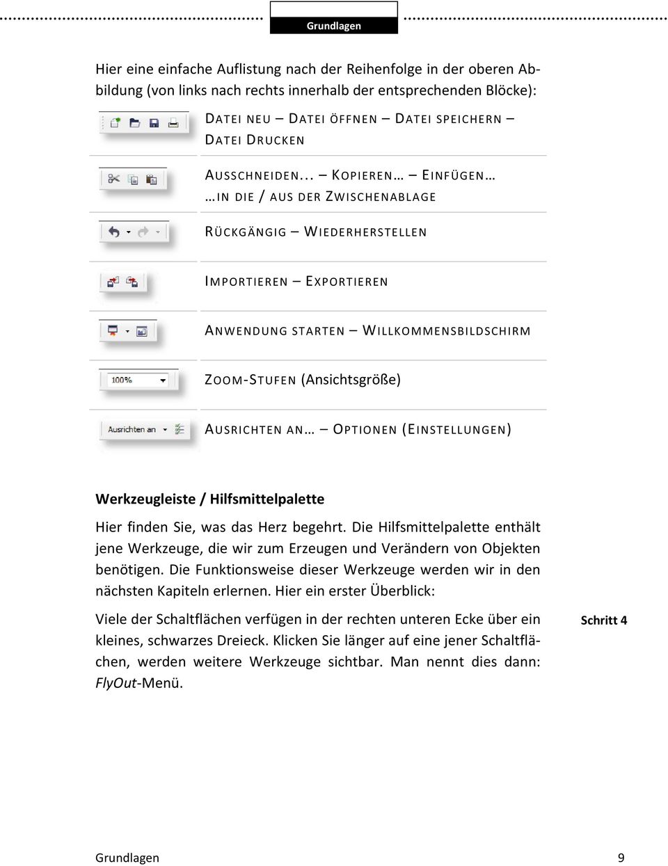 OPTIONEN(EINSTELLUNGEN) Werkzeugleiste/Hilfsmittelpalette HierfindenSie,wasdasHerzbegehrt.DieHilfsmittelpaletteenthält jenewerkzeuge,diewirzumerzeugenundverändernvonobjekten benötigen.