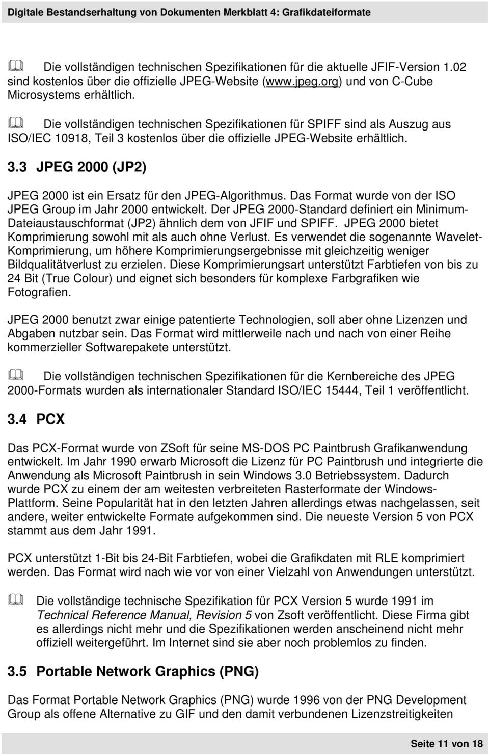 Das Format wurde von der ISO JPEG Group im Jahr 2000 entwickelt. Der JPEG 2000-Standard definiert ein Minimum- Dateiaustauschformat (JP2) ähnlich dem von JFIF und SPIFF.