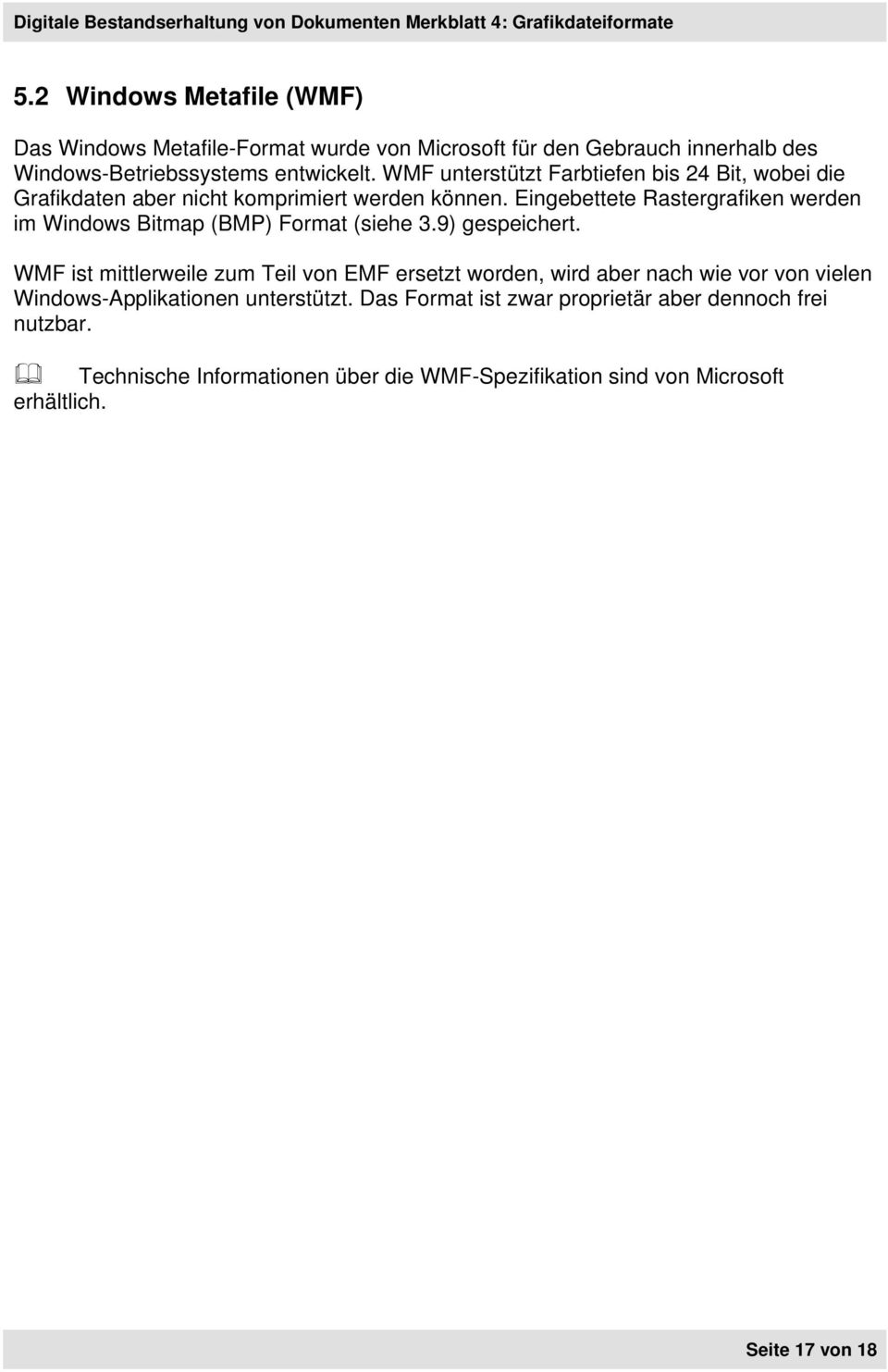 Eingebettete Rastergrafiken werden im Windows Bitmap (BMP) Format (siehe 3.9) gespeichert.