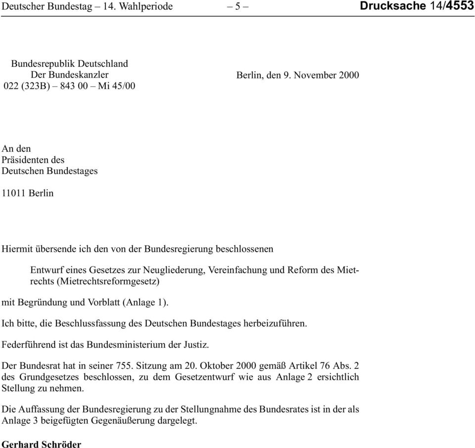 Reform des Mietrechts (Mietrechtsreformgesetz) mit Begründung und Vorblatt (Anlage 1). Ich bitte, die Beschlussfassung des Deutschen Bundestages herbeizuführen.