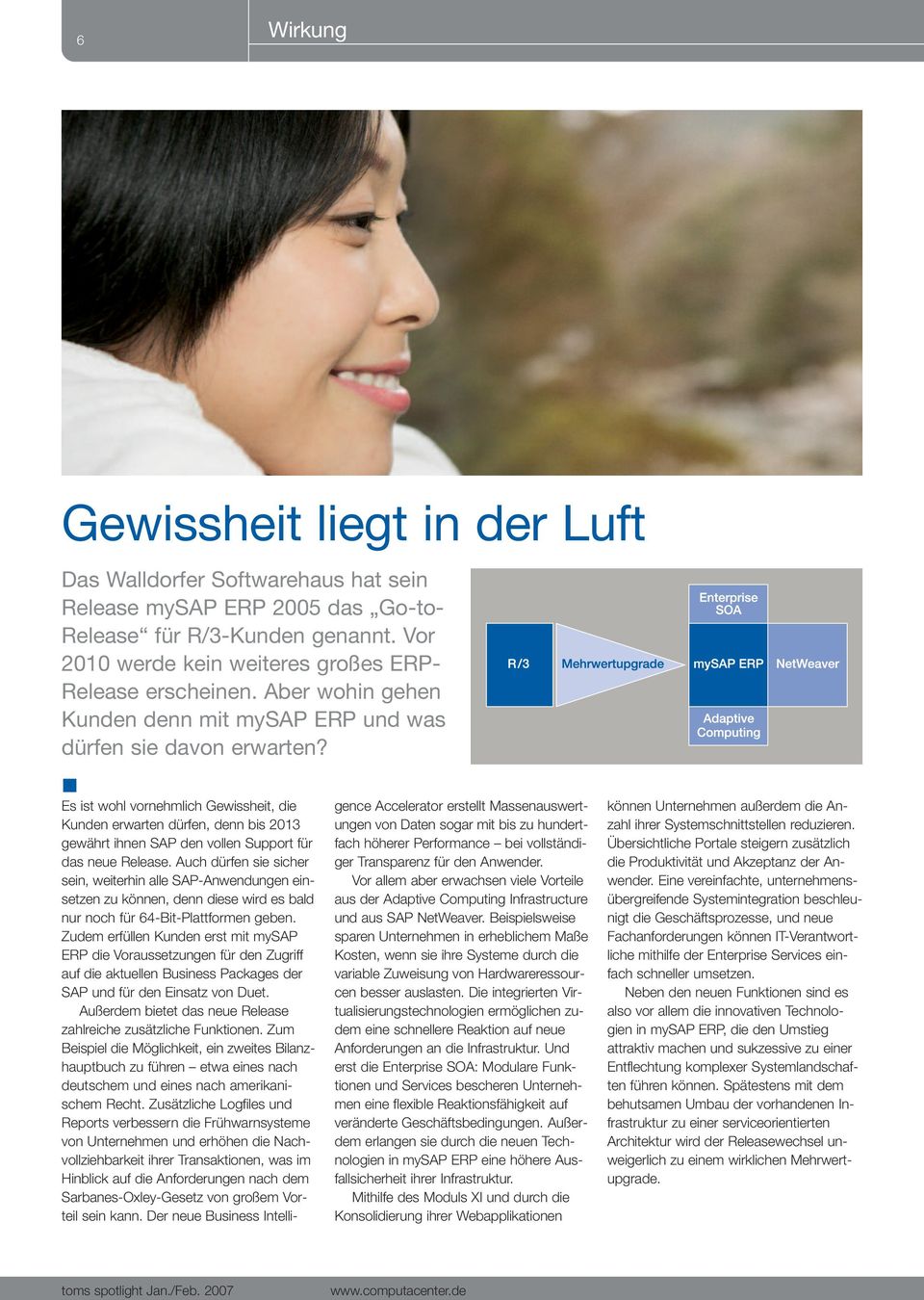 Es ist wohl vornehmlich Gewissheit, die Kunden erwarten dürfen, denn bis 2013 gewährt ihnen SAP den vollen Support für das neue Release.