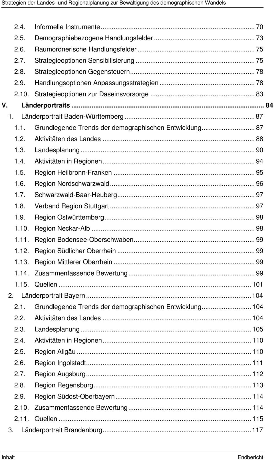 Strategieoptionen zur Daseinsvorsorge... 83 V. Länderportraits... 84 1. Länderportrait Baden-Württemberg... 87 1.1. Grundlegende Trends der demographischen Entwicklung... 87 1.2.