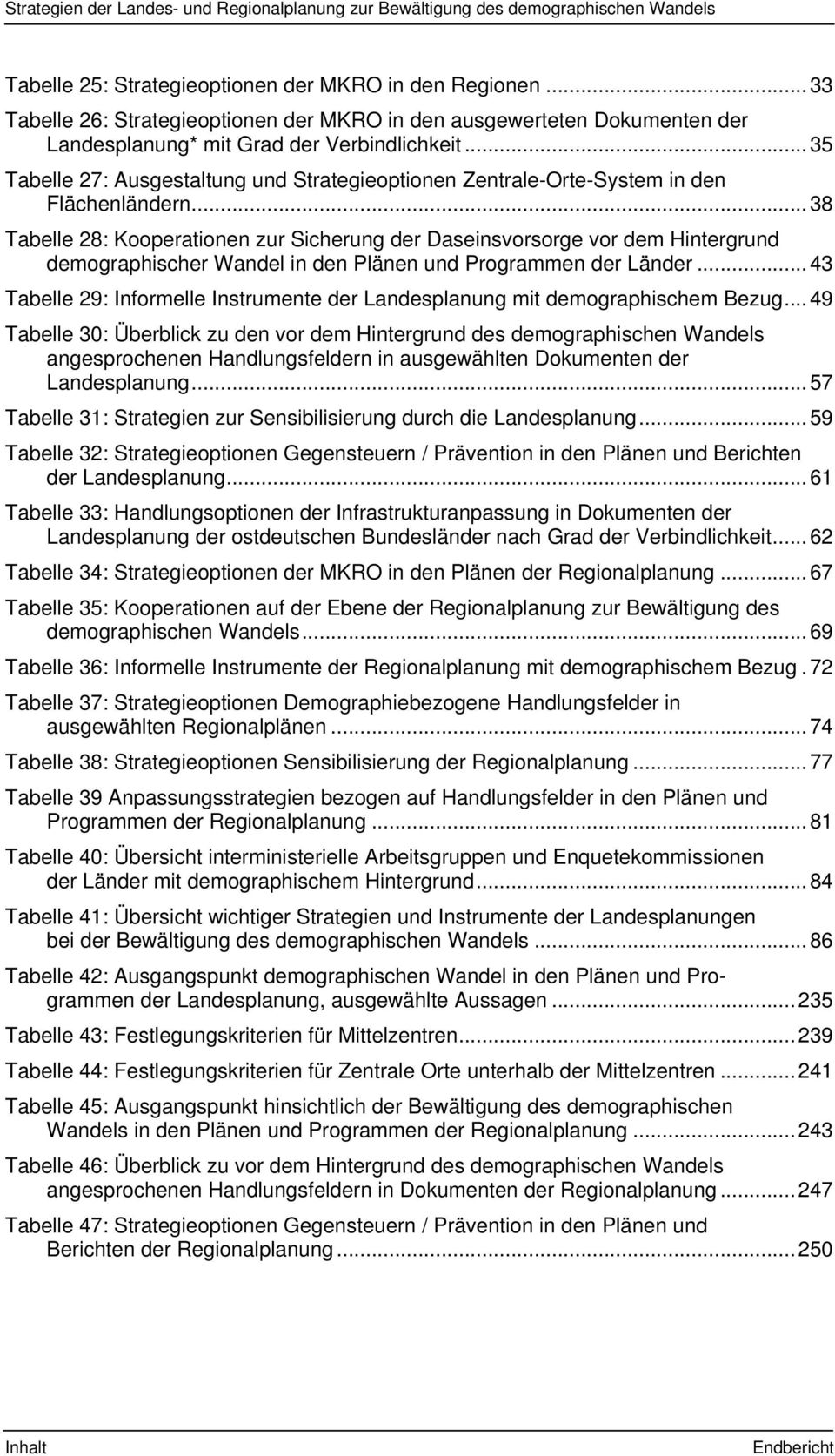 .. 35 Tabelle 27: Ausgestaltung und Strategieoptionen Zentrale-Orte-System in den Flächenländern.