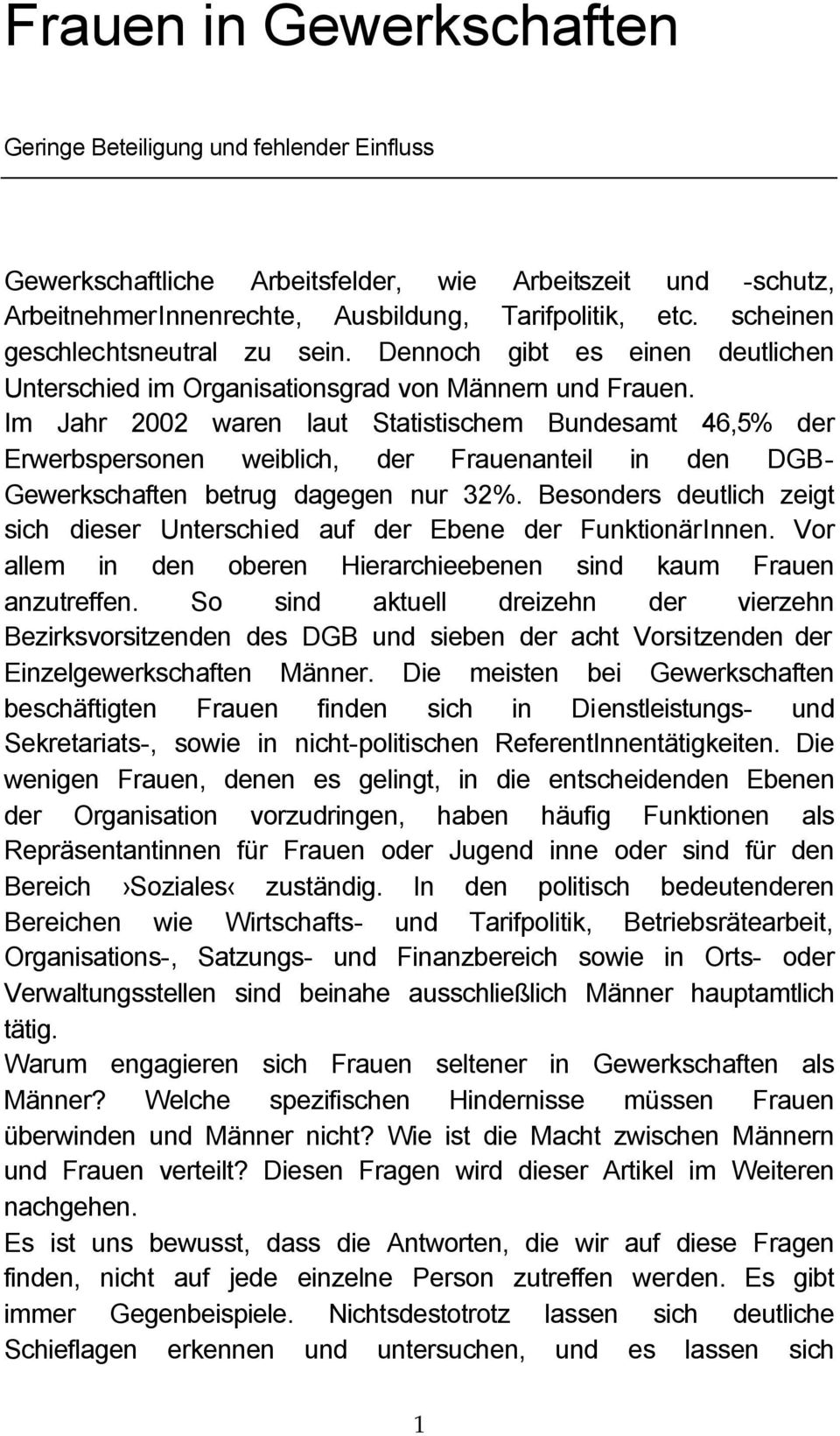 Im Jahr 2002 waren laut Statistischem Bundesamt 46,5% der Erwerbspersonen weiblich, der Frauenanteil in den DGB- Gewerkschaften betrug dagegen nur 32%.