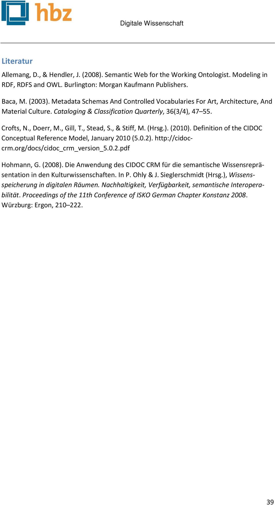 (Hrsg.). (2010). Definition of the CIDOC Conceptual Reference Model, January 2010 (5.0.2). http://cidoccrm.org/docs/cidoc_crm_version_5.0.2.pdf Hohmann, G. (2008).