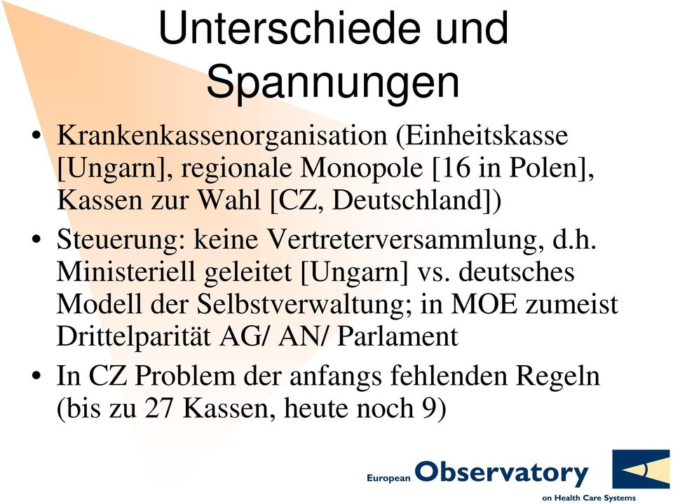 deutsches Modell der Selbstverwaltung; in MOE zumeist Drittelparität AG/ AN/ Parlament In CZ