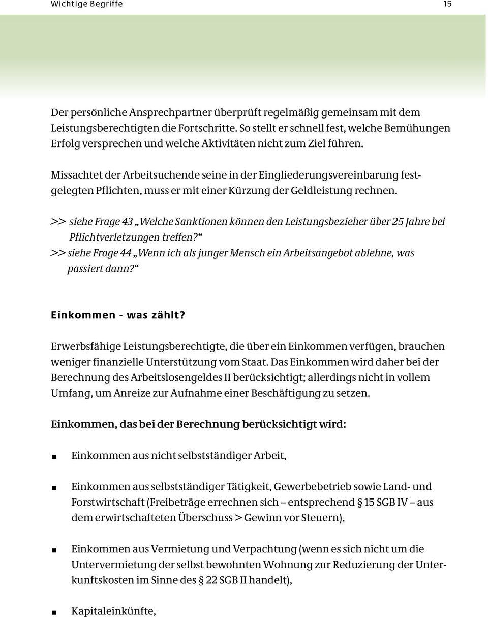 Miss ach tet der Ar beit su chen de seine in der Ein glie de rungs ver ein ba rung fest - gelegten Pflich ten, muss er mit einer Kürz ung der Geld leis tung rech nen.