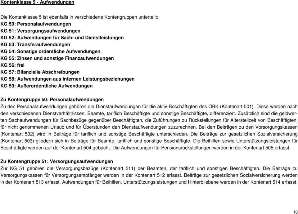 aus internen Leistungsbeziehungen KG 59: Außerordentliche Aufwendungen Zu Kontengruppe 50: Personalaufwendungen Zu den Personalaufwendungen gehören die Dienstaufwendungen für die aktiv Beschäftigten