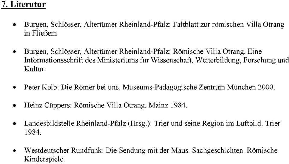 Peter Kolb: Die Römer bei uns. Museums-Pädagogische Zentrum München 2000. Heinz Cüppers: Römische Villa Otrang. Mainz 1984.