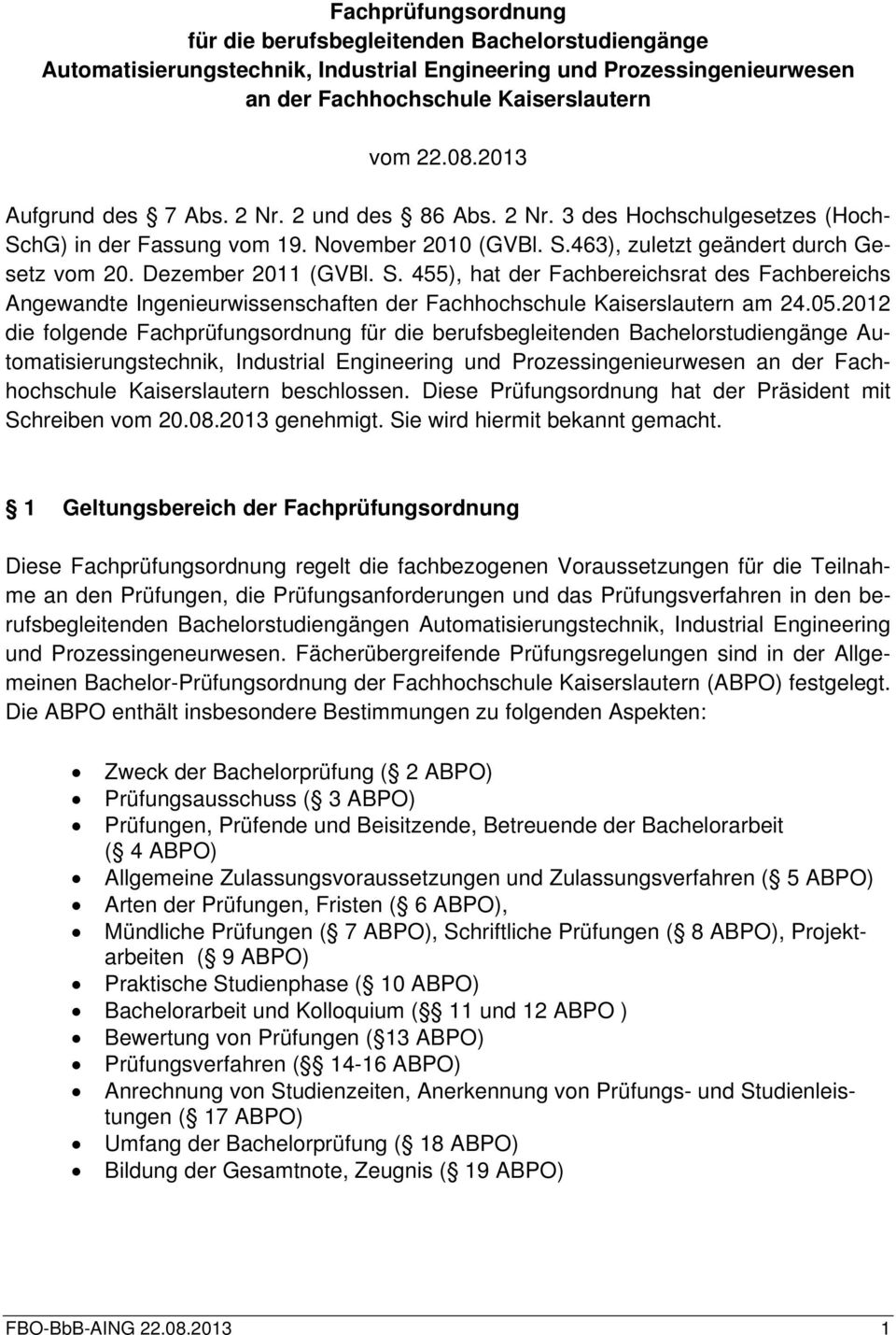 Dezember 2011 (GVBl. S. 455), hat der Fachbereichsrat des Fachbereichs Angewandte Ingenieurwissenschaften der Fachhochschule Kaiserslautern am 24.05.