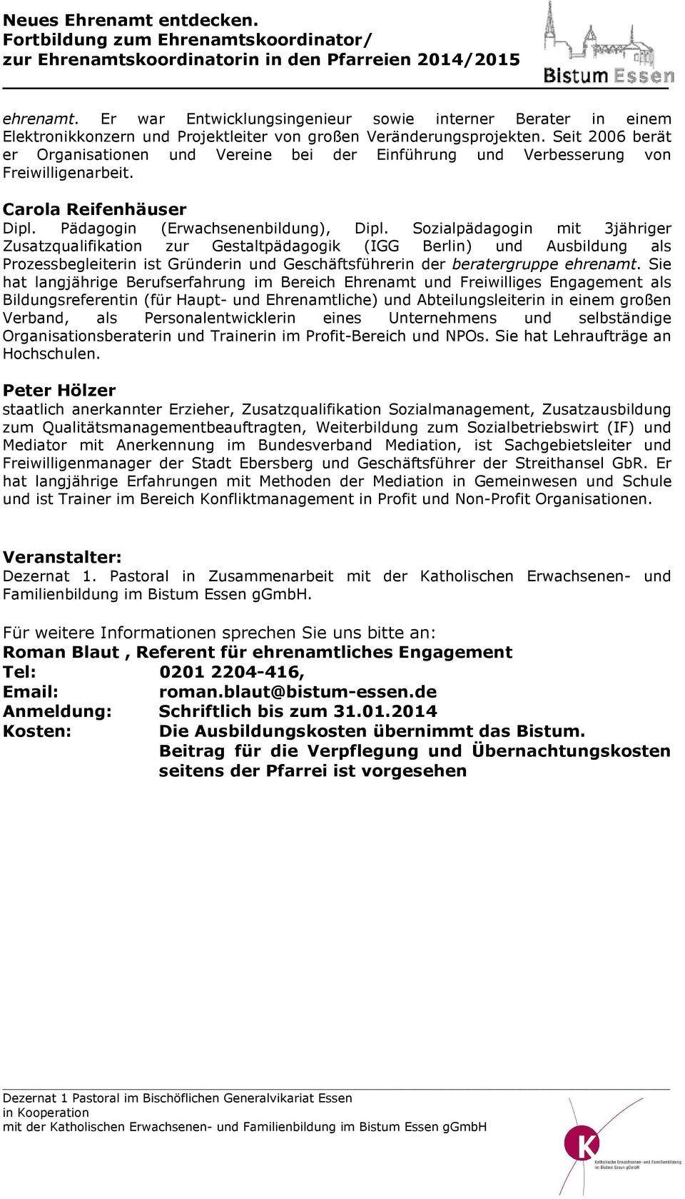 Sozialpädagogin mit 3jähriger Zusatzqualifikation zur Gestaltpädagogik (IGG Berlin) und Ausbildung als Prozessbegleiterin ist Gründerin und Geschäftsführerin der beratergruppe ehrenamt.