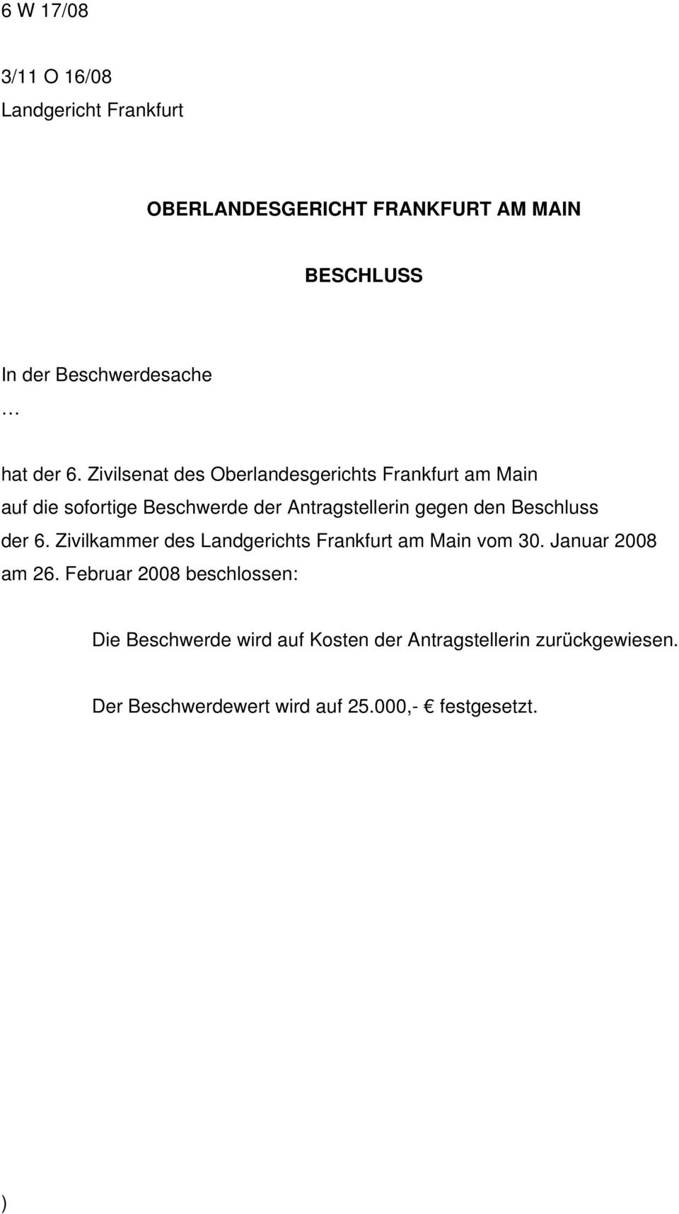Zivilsenat des Oberlandesgerichts Frankfurt am Main auf die sofortige Beschwerde der Antragstellerin gegen den